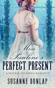 Miss Pauline's Perfect Present: A Regency Holiday Romance (Double-Dilemma Romance Book 3)