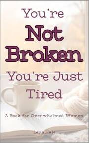 You’re Not Broken You’re Just Tired: A Book for Overwhelmed Women: Real Feelings Soft Boundaries No Fake Positivity
