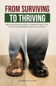 From Surviving To Thriving: Break Free From Scarcity, Eliminate Debt and Live in the Abundance God's Has for You.