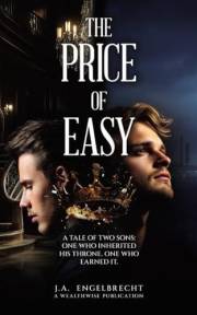 The Price of Easy: A Tale of Two Sons: One Who Inherited His Throne. One Who Earned It. (Wealth hacks: Unlocking Hidden Oppor