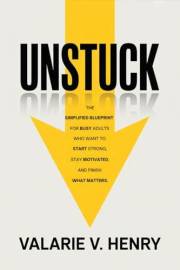Unstuck: The Simplified Blueprint for Busy Adults Who Want to Start Strong, Stay Motivated, and Finish What Matters