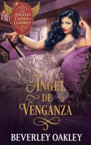 Ángel de Venganza: Cuando el amor surge de las cenizas del engaño (Los Ángeles Caídos de Londres nº 2) (Spanish Edition)