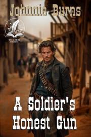 A Soldier's Honest Gun: A Historical Western Adventure Novel (Guns and Justice in the West)