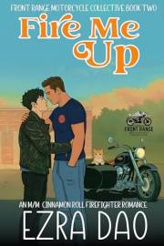 Fire Me Up: An M/M Firefighter Romance (Front Range Motorcycle Collective)