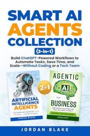 Smart AI Agents Collection (2 in 1): Build ChatGPT-Powered Workflows to Automate Tasks, Save Time, and Scale—Without Coding o