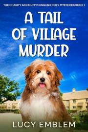 A Tail of Village Murder: A Charity and Muffin Cozy English Mystery (The Charity and Muffin Cozy English Mysteries Book 1)