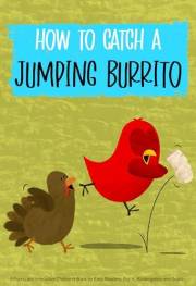 How to Catch a Jumping Burrito: A Funny and Interactive Children’s Book for Early Readers, Pre-K, Kindergarten and Grade 1 (S