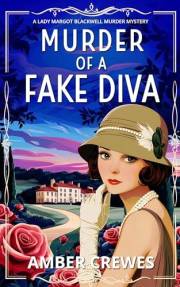 Murder of a Fake Diva: A Totally Gripping Historical English Cozy Murder Mystery (A Lady Margot Blackwell Mystery Series Book