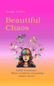 Beautiful Chaos: ADHD Paradoxes...When suddenly everything makes sense!