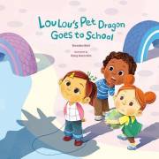 Lou Lou's Pet Dragon Goes to School