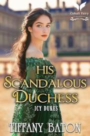 His Scandalous Duchess: A Historical Regency Romance Novel (Icy Dukes Book 4)
