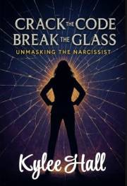 Crack The Code, Break The Glass: Unmasking The Narcissist Crack The Code, Break The Glass: Unmasking The Narcissist