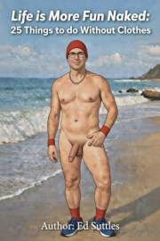Life Is More Fun Naked: : 25 Things to Do Without Clothes