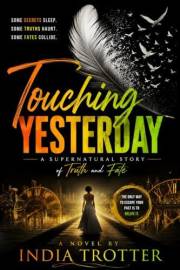 Touching Yesterday : A Supernatural Story of Truth and Fate