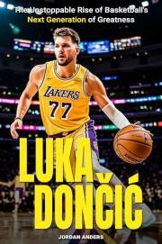 Luka Doncic: The Unstoppable Rise of Basketball's Next Generation of Greatness