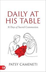 Daily at His Table: A 31-Day Devotional for Sacred Communion