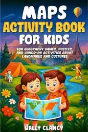 Maps Activity Book for Kids: Fun Geography Games, Puzzles, and Hands-On Activities About Landmarks and Cultures (The Young Ex