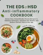 The EDS & HSD Anti-Inflammatory Cookbook: Stress-Free, Scientifically-Proven Recipes to Enhance Immunity, Optimize Gut Health