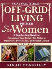 Survival Bible Off-Grid Living Primer for Women: A Step-by-Step Guide to Preparing Your Family for Natural Disasters, Power L