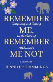 Remember Me, Remember Me Not: Caregiving and Coping in the Heart of Alzheimer's
