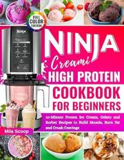 Quick & Easy Ninja CREAMI High Protein Cookbook for Beginners: Healthy Ice Cream, Gelato and Sorbet Foolproof Recipes using S