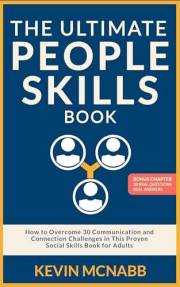 The Ultimate People Skills Book: How to Overcome 30 Communication and Connection Challenges in This Proven Social Skills Book