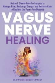 Vagus Nerve Healing: Natural, Stress-Free Techniques to Manage Pain, Recharge Energy, and Restore Calm to Reclaim the Peace Y