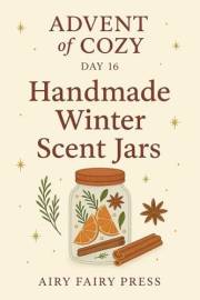 Day 16: Handmade Winter Scent Jars: Advent of Cozy: 24 Days of Gentle Joy