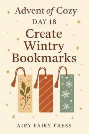 Day 18: Create Wintry Bookmarks: Advent of Cozy: 24 Days of Gentle Joy