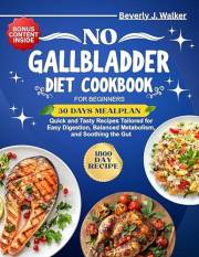 No Gallbladder Diet Cookbook for Beginners: Quick and Tasty Recipes Tailored for Easy Digestion, Balanced Metabolism, and Soo