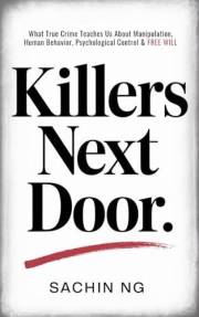 Killers Next Door: What True Crime Teaches Us About Manipulation, Human Behavior, Psychological Control & Free Will (Dark Psy