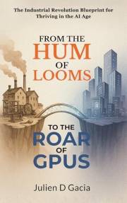From the Hum of Looms to the Roar of GPUs: The Industrial Revolution Blueprint for Thriving in the AI Age