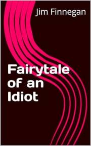 Fairytale of an Idiot