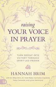 Raising Your Voice in Prayer: Turn Defeat into Victory Through Spirit-Led Prayer