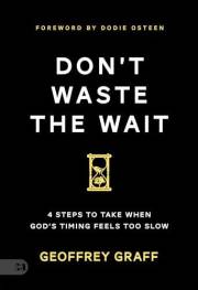 Don't Waste the Wait: 4 Steps to Take when God's Timing Feels Too Slow