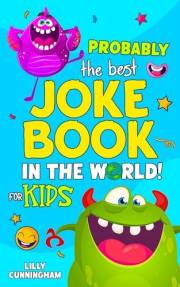 Probably The Best Joke Book In The World! For Kids: 300+ Silly Jokes, Knock Knock's, Riddles And Tongue Twisters