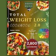 TOTAL WEIGHT LOSS COOKBOOK 2.0: A Complete Guide to Healthy, Delicious, and Easy Recipes to Burn Fat, Boost Metabolism and Im