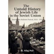 The Untold Story of Jewish Life in the Soviet Union, During the Stalinist Period, 1924 – 1953 (Dictatorship and Suffering fro The Untold Story of Jewish Life in the Soviet Union, During the Stalinist Period, 1924 – 1953 (Dictatorship and Suffering fro