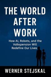 The World After Work: How AI and Robots Will Reshape Humanity