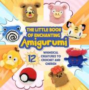 The Little Book of Enchanting Amigurumi: 12 Whimsical Creatures to Crochet and Cherish. The Little Book of Enchanting Amigurumi: 12 Whimsical Creatures to Crochet and Cherish.