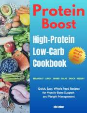Protein Boost: High-Protein Low-Carb Cookbook: 150 Quick, Easy, Whole Food Recipes for Muscle-Bone Support and Weight Managem