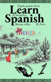 Learn Spanish With Stories A2: Bilingual Spanish–English Texts (Dialogues, Poems, Informative Pieces & More), Featuring Over