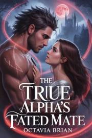 The True Alpha's Fated Mate: A Steamy Dark Paranormal Fantasy Werewolf Shifter Romance