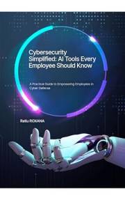 Cybersecurity Simplified: AI Tools Every Employee Should Know Cybersecurity Simplified: AI Tools Every Employee Should Know