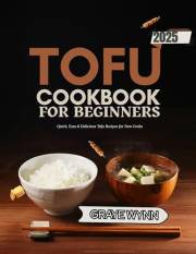 TOFU COOKBOOK FOR BEGINNERS 2025: Quick, Easy & Delicious Tofu Recipes for New Cooks