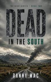 Dead in the South: The Sequel to Dead in the Ice – A Post-Apocalyptic Zombie Survival Thriller in New Zealand (The Dead Serie