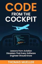 Code from the Cockpit: Lessons from Aviation Disasters That Every Software Engineer Should Know