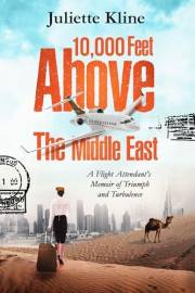 10,000 Feet Above The Middle East: A Flight Attendant's Memoir of Triumph and Turbulence