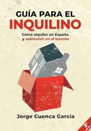 Guía para el inquilino: Cómo alquilar en España y sobrevivir en el intento (Spanish Edition)