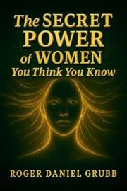 The Secret Power of Women You Think You Know: A Story of Awakening, Boundaries, and Becoming (The Women You Think You Know Bo